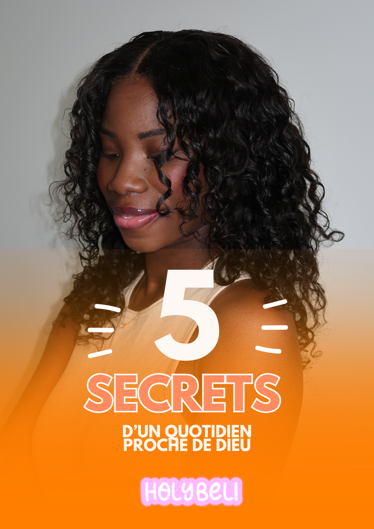 5 SECRETS D'UN QUOTIDIEN PROCHE DE DIEU